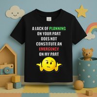 Funny A Lack Of Planning On Your Part Does Not Constitute Toddler T-Shirt