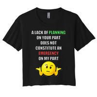 Funny A Lack Of Planning On Your Part Does Not Constitute Women's Crop Top Tee