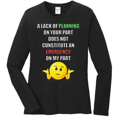 Funny A Lack Of Planning On Your Part Does Not Constitute Ladies Long Sleeve Shirt