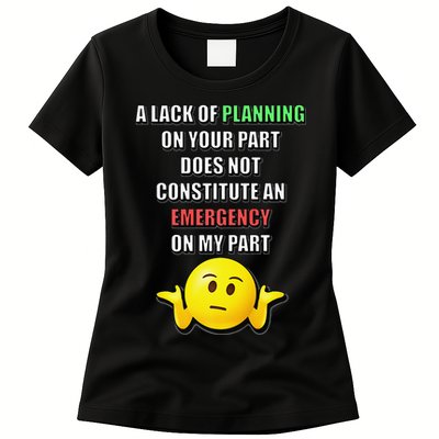 Funny A Lack Of Planning On Your Part Does Not Constitute Womens T-Shirt
