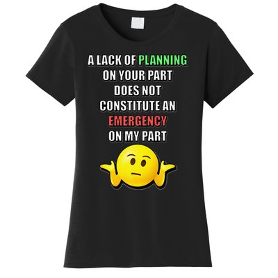 Funny A Lack Of Planning On Your Part Does Not Constitute Women's T-Shirt