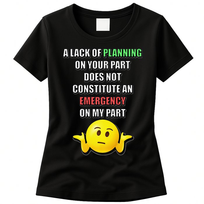 Funny A Lack Of Planning On Your Part Does Not Constitute Womens T-Shirt