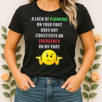 Funny A Lack Of Planning On Your Part Does Not Constitute Womens T-Shirt