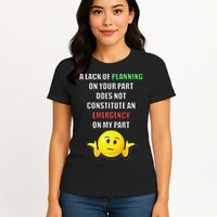 Funny A Lack Of Planning On Your Part Does Not Constitute Womens T-Shirt