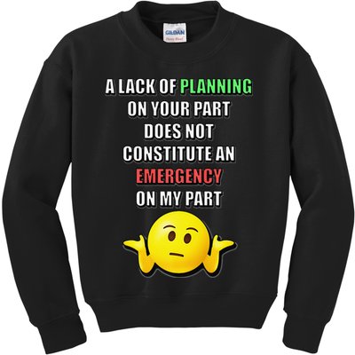 Funny A Lack Of Planning On Your Part Does Not Constitute Kids Sweatshirt