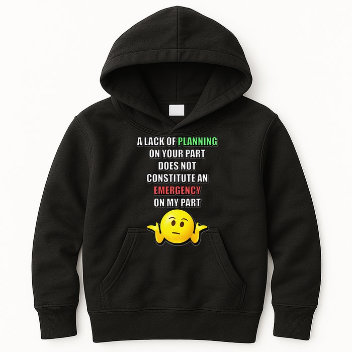 Funny A Lack Of Planning On Your Part Does Not Constitute Kids Hoodie