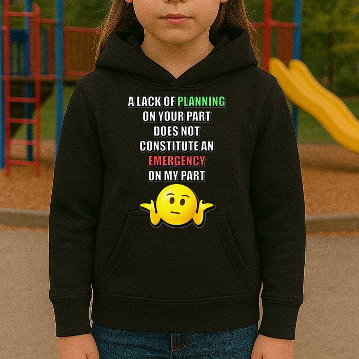Funny A Lack Of Planning On Your Part Does Not Constitute Kids Hoodie