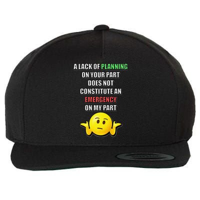 Funny A Lack Of Planning On Your Part Does Not Constitute Wool Snapback Cap