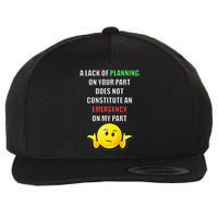 Funny A Lack Of Planning On Your Part Does Not Constitute Wool Snapback Cap