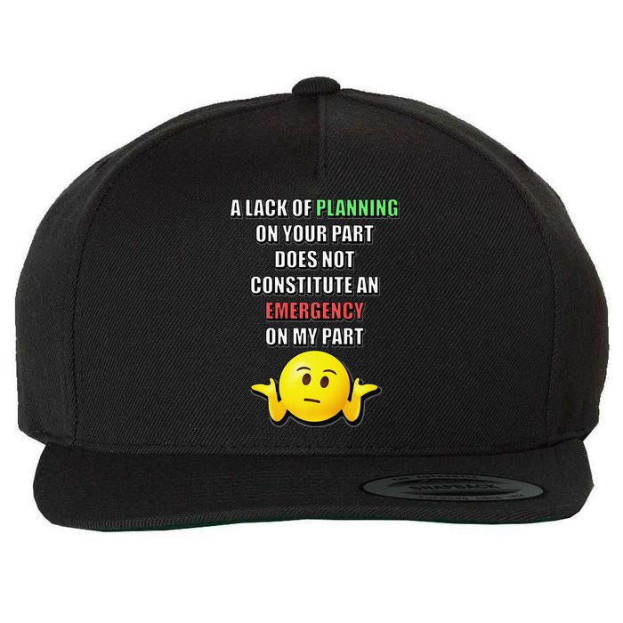 Funny A Lack Of Planning On Your Part Does Not Constitute Wool Snapback Cap