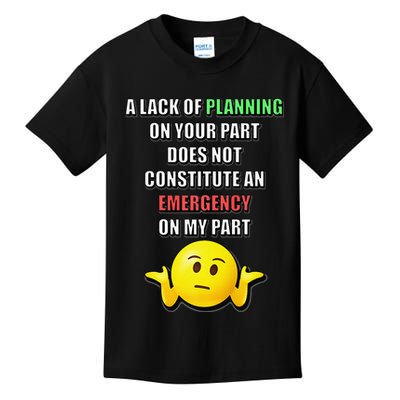 Funny A Lack Of Planning On Your Part Does Not Constitute Kids T-Shirt