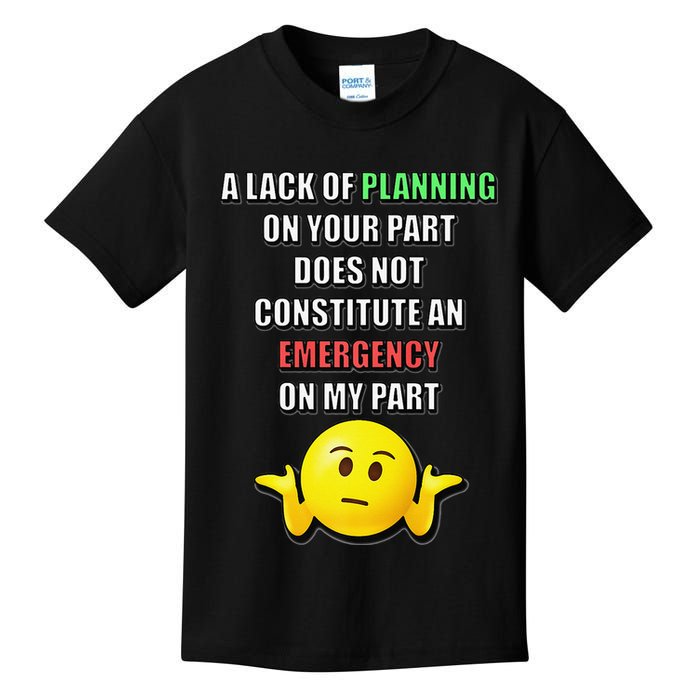 Funny A Lack Of Planning On Your Part Does Not Constitute Kids T-Shirt
