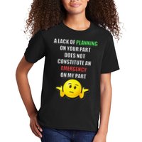 Funny A Lack Of Planning On Your Part Does Not Constitute Kids T-Shirt