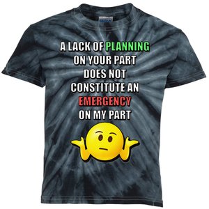 Funny A Lack Of Planning On Your Part Does Not Constitute Kids Tie-Dye T-Shirt