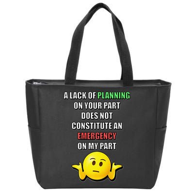 Funny A Lack Of Planning On Your Part Does Not Constitute Zip Tote Bag