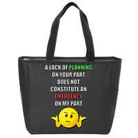 Funny A Lack Of Planning On Your Part Does Not Constitute Zip Tote Bag