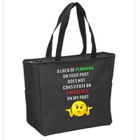 Funny A Lack Of Planning On Your Part Does Not Constitute Zip Tote Bag