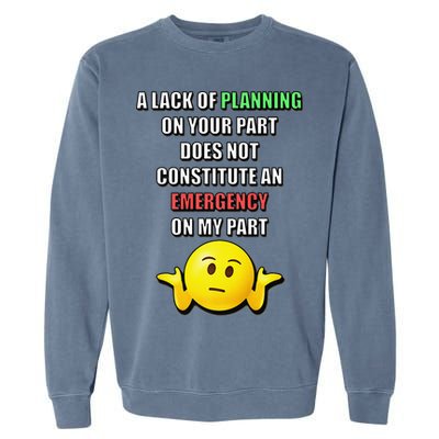 Funny A Lack Of Planning On Your Part Does Not Constitute Garment-Dyed Sweatshirt
