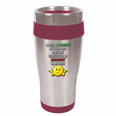 Funny A Lack Of Planning On Your Part Does Not Constitute 16oz Travel Tumbler