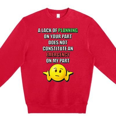 Funny A Lack Of Planning On Your Part Does Not Constitute Premium Crewneck Sweatshirt