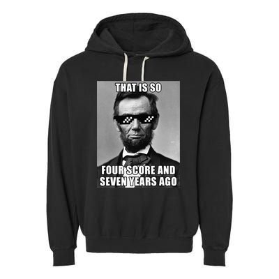 Funny Abe Lincoln That Is So Four Score And Seven Years Ago Garment-Dyed Fleece Hoodie