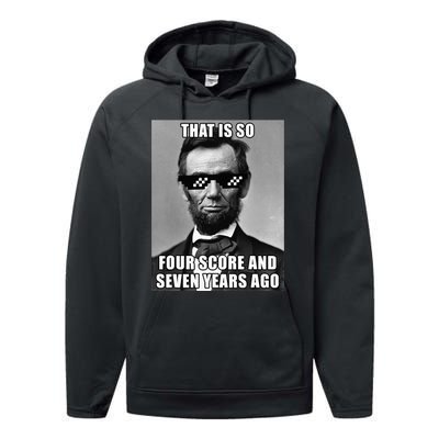 Funny Abe Lincoln That Is So Four Score And Seven Years Ago Performance Fleece Hoodie