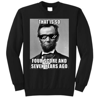 Funny Abe Lincoln That Is So Four Score And Seven Years Ago Sweatshirt