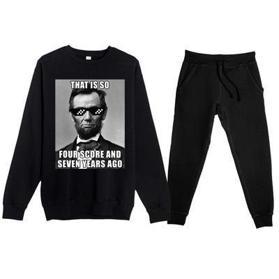 Funny Abe Lincoln That Is So Four Score And Seven Years Ago Premium Crewneck Sweatsuit Set