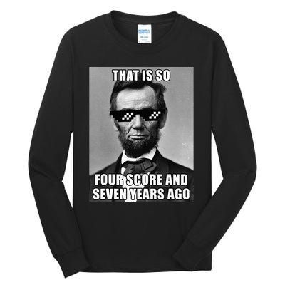 Funny Abe Lincoln That Is So Four Score And Seven Years Ago Tall Long Sleeve T-Shirt