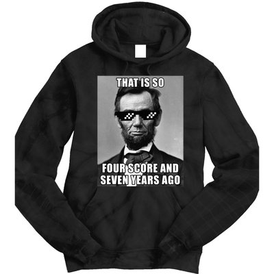 Funny Abe Lincoln That Is So Four Score And Seven Years Ago Tie Dye Hoodie