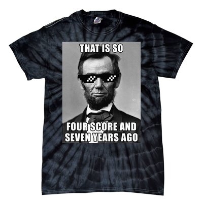 Funny Abe Lincoln That Is So Four Score And Seven Years Ago Tie-Dye T-Shirt