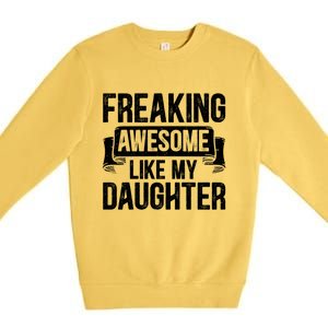 Freaking Awesome Like My Daughter Funny Gift Grandpa Dad Joke Great Gift Premium Crewneck Sweatshirt