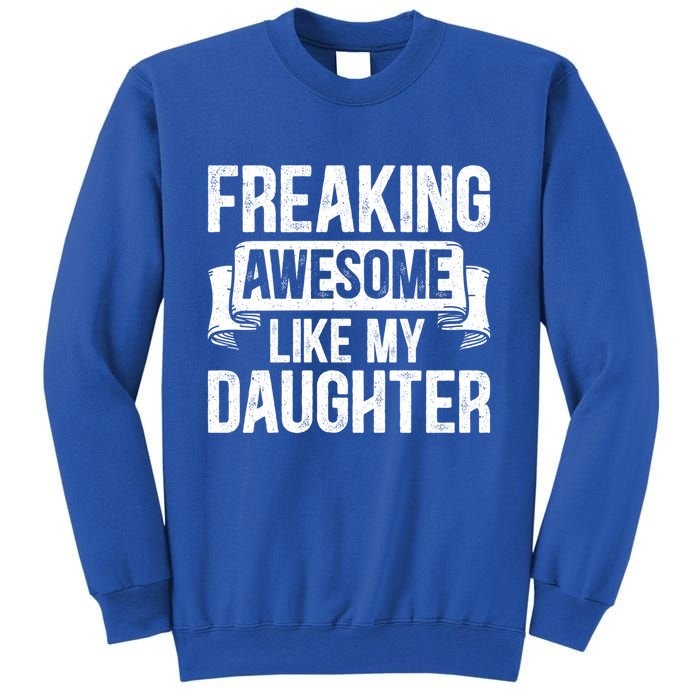 Freaking Awesome Like My Daughter Funny Gift Grandpa Dad Joke Great Gift Sweatshirt