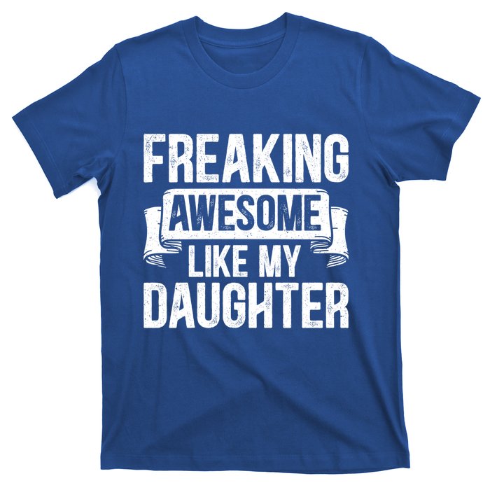 Freaking Awesome Like My Daughter Funny Gift Grandpa Dad Joke Great Gift T-Shirt