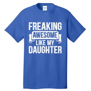 Freaking Awesome Like My Daughter Funny Gift Grandpa Dad Joke Great Gift Tall T-Shirt