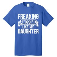 Freaking Awesome Like My Daughter Funny Gift Grandpa Dad Joke Great Gift Tall T-Shirt