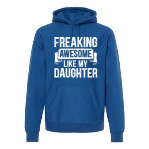 Freaking Awesome Like My Daughter Funny Gift Grandpa Dad Joke Great Gift Premium Hoodie