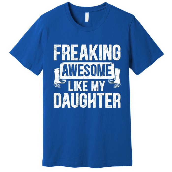 Freaking Awesome Like My Daughter Funny Gift Grandpa Dad Joke Great Gift Premium T-Shirt