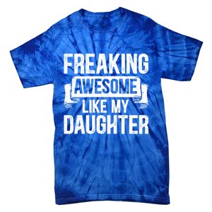 Freaking Awesome Like My Daughter Funny Gift Grandpa Dad Joke Great Gift Tie-Dye T-Shirt