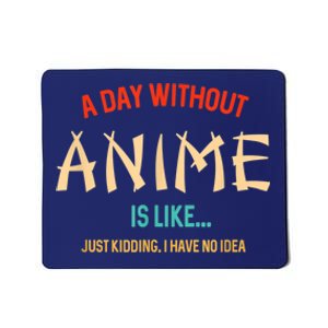 Funny Anime Lover A Day Without Anime Mousepad