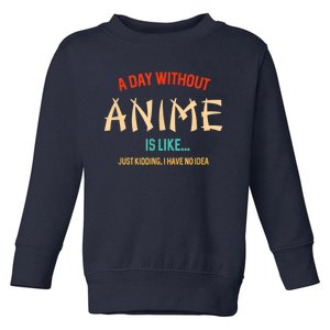 Funny Anime Lover A Day Without Anime Toddler Sweatshirt