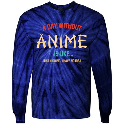 Funny Anime Lover A Day Without Anime Tie-Dye Long Sleeve Shirt