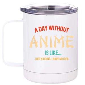 Funny Anime Lover A Day Without Anime 12 oz Stainless Steel Tumbler Cup