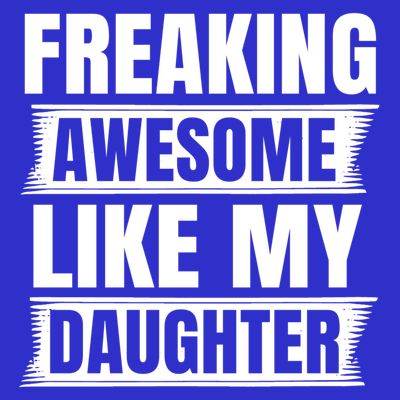 Freaking Awesome Like My Daughter Funny Fathers Day Dad Cool Gift T-Shirt