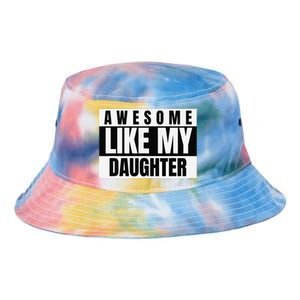 Funny Awesome Like My Daughter Funny FatherS Day Daughter Tie Dye Newport Bucket Hat