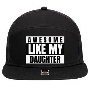 Funny Awesome Like My Daughter Funny FatherS Day Daughter 7 Panel Mesh Trucker Snapback Hat