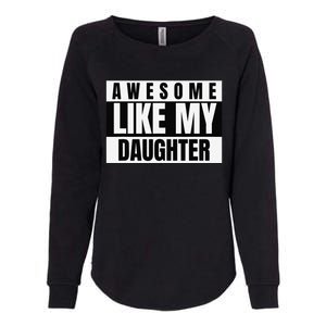 Funny Awesome Like My Daughter Funny FatherS Day Daughter Womens California Wash Sweatshirt