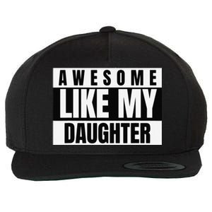 Funny Awesome Like My Daughter Funny FatherS Day Daughter Wool Snapback Cap