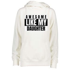 Funny Awesome Like My Daughter Funny FatherS Day Daughter Womens Funnel Neck Pullover Hood