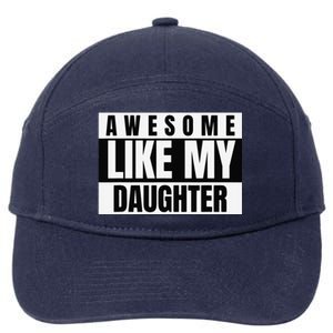 Funny Awesome Like My Daughter Funny FatherS Day Daughter 7-Panel Snapback Hat